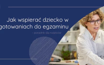 Jak wspierać dziecko w przygotowaniach do egzaminu?